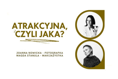 Atrakcyjna czyli jaka? Warsztaty dla kobiet. Zobacz siebie inaczej Portret Makijaż